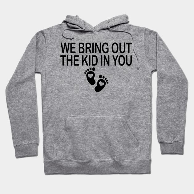 We Bring Out The Kid in You - Labor and Delivery Nurse Appreciation Hoodie by HaroonMHQ